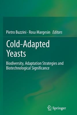 Cold-Adapted Yeasts: Biodiversity, Adaptation Strategies and Biotechnological Significance by Buzzini, Pietro