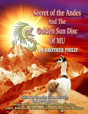 Secret of the Andes And The Golden Sun Disc of MU by Beckley, Timothy