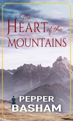 The Heart of the Mountains by Basham, Pepper
