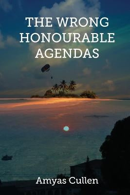 The Wrong Honourable Agendas by Cullen, Amyas
