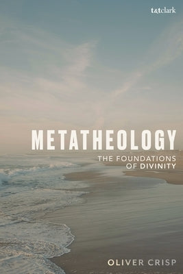 Metatheology: The Foundations of Divinity by Crisp, Oliver