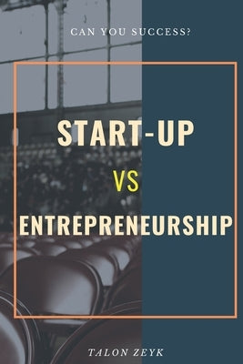 Start-Up Vs Entrepreneurship: Can You Success? by Talon Zeyk