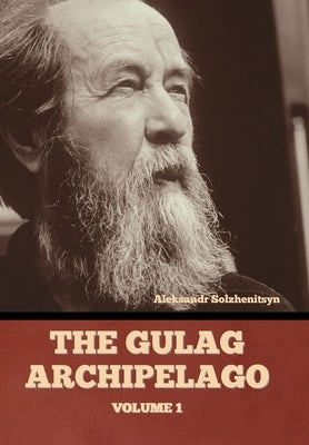 The Gulag Archipelago Volume 1 by Solzhenitsyn, Aleksandr