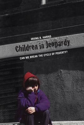 Children in Jeopardy: Can We Break the Cycle of Poverty? by Harris, Irving B.