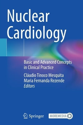 Nuclear Cardiology: Basic and Advanced Concepts in Clinical Practice by Mesquita, Cláudio Tinoco