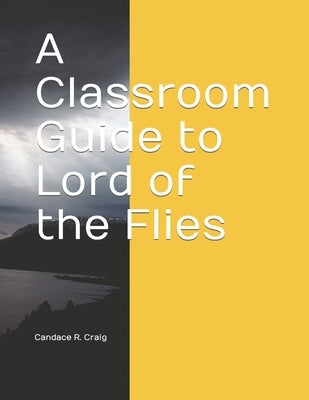 A Classroom Guide to Lord of the Flies by Craig, Candace R.