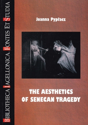 The Aesthetics of Senecan Tragedy by Pyplacz, Joanna