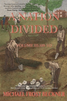 A Nation Divided: Volume 3: A 12-Hour Miniseries of the American Civil War: Episodes 109-112 by Beckner, Michael Frost
