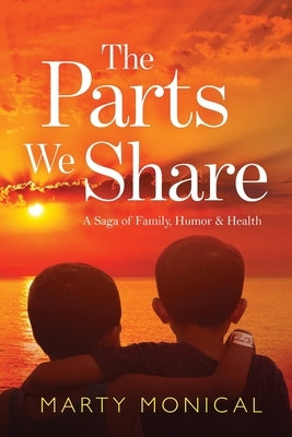 The Parts We Share: A Saga of Family, Humor & Health by Monical, Marty