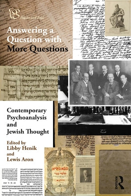 Contemporary Psychoanalysis and Jewish Thought: Answering a Question with More Questions by Henik, Libby