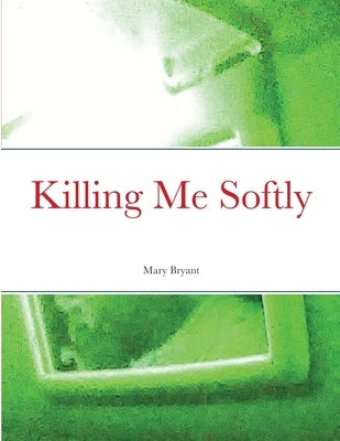 Killing Me Softly by Bryant, Mary