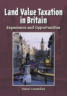 Land Value Taxation in Britain: Experience and Opportunities by Connellan, Owen