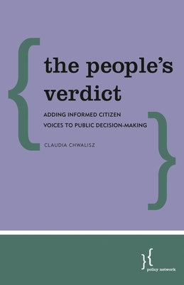 The People's Verdict: Adding Informed Citizen Voices to Public Decision-Making by Chwalisz, Claudia