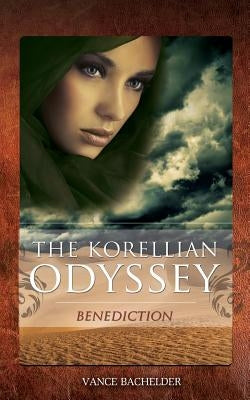 The Korellian Odyssey - Benediction by Bachelder, Vance