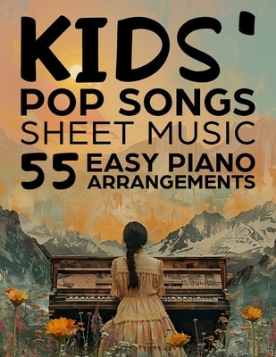 Kids' Pop Songs Sheet Music: 55 Easy Piano Arrangements by Raj W