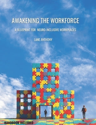 Awakening the Workforce: A Blueprint for Neuroinclusive Workplaces by Anthony, Lane
