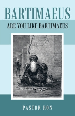 Bartimaeus: Are You Like Bartimaeus by Pastor Ron