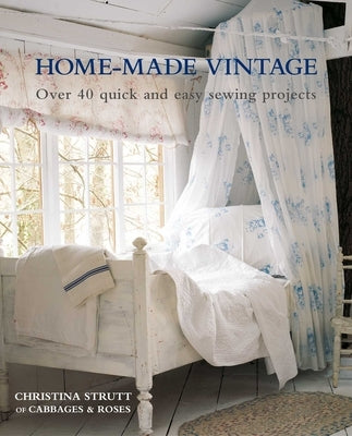 Home-Made Vintage: Over 40 Quick and Easy Sewing Projects by Strutt, Christina