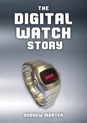 The Digital Watch Story by Morten, Andrew