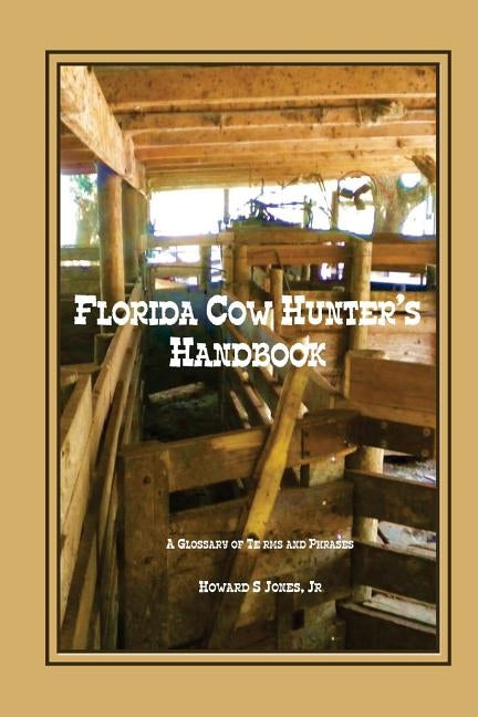 Florida Cow Hunter's Handbook: A Glossary of Terms and Phrases by Jones, Howard S., Jr.