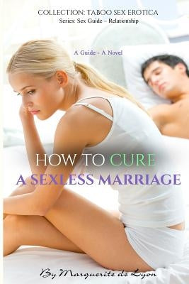 How to Cure a Sexless Marriage: Guide - Novel by De Lyon, Marguerite