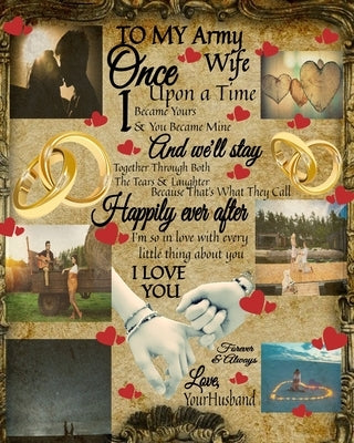 To My Army Wife Once Upon A Time I Became Yours & You Became Mine And We'll Stay Together Through Both The Tears & Laughter: 14th Anniversary Gifts Fo by Heart, Scarlette