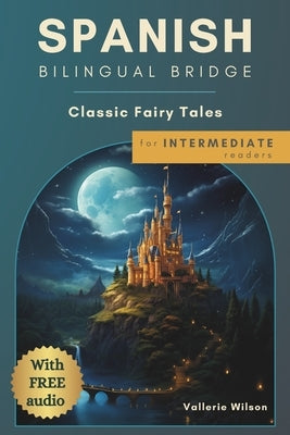 Spanish Bilingual Bridge: Classic Fairy Tales for Intermediate Readers by Wilson, Vallerie