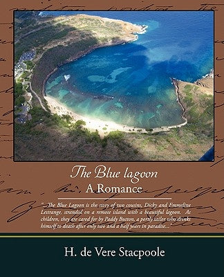 The Blue Lagoon - A Romance by Stacpoole, Henry De Vere