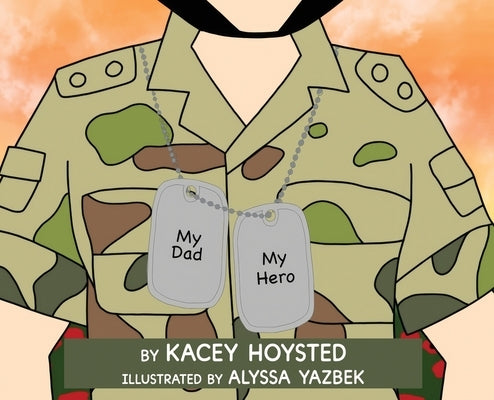 My Dad, My Hero by Hoysted, Kacey