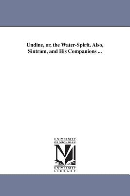 Undine, or, the Water-Spirit. Also, Sintram, and His Companions ... by La Motte-Fouqué, Friedrich Heinrich Kar