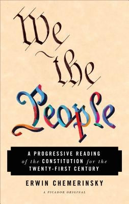 We the People: A Progressive Reading of the Constitution for the Twenty-First Century by Chemerinsky, Erwin