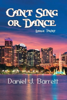 Can't Sing or Dance Large Print by Barrett, Daniel J.