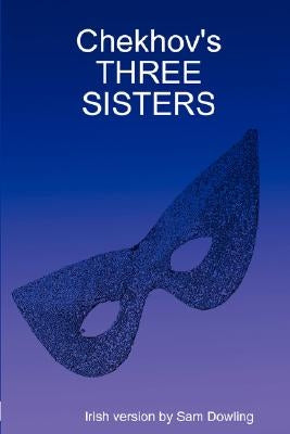Chekhov's Three Sisters by Dowling, Sam