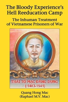 The Bloody Experience's Hell Reeducation Camp: The Inhuman Treatment of Vietnamese Prisoners of War by Mac (Raphael M. V. Mac), Quang Hong