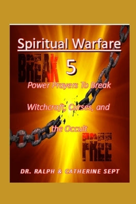 Spiritual Warfare 5: Power Prayers to Break Witchcraft, Curses, and the Occult by Sept, Catherine