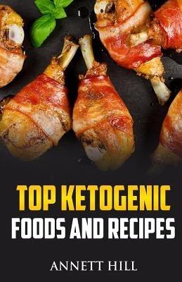 Top Ketogenic Foods and Recipes by Hill, Annett