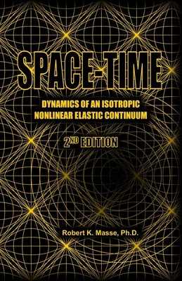 Space-Time: Dynamics of an Isotropic Non-Linear Elastic Continuum by Masse, Robert K.