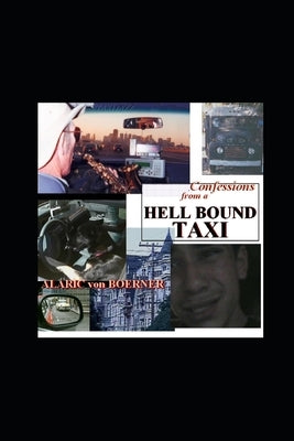 The Complete Confessions of a Hell Bound Taxi by Von Boerner, Alaric