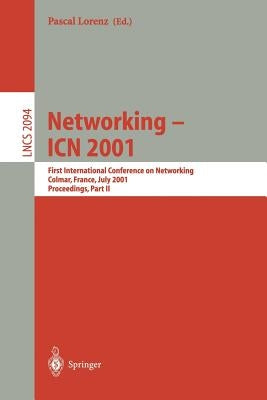 Networking - Icn 2001: First International Conference on Networking, Colmar, France July 9-13, 2001 Proceedings, Part II by Lorenz, Pascal