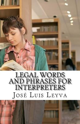Legal Words and Phrases for Interpreters: English-Spanish Legal Glossary by Leyva, Jose Luis