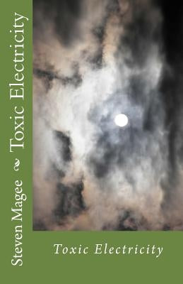 Toxic Electricity by Magee, Steven