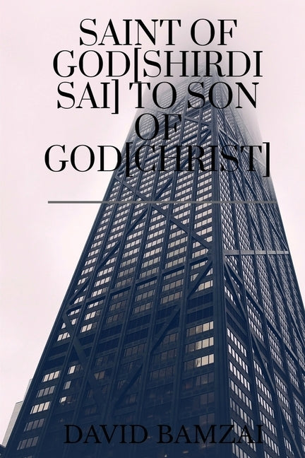 Saint of God[shirdi Sai] to Son of God[christ]: Faith Healing Initiates One Day by David Bamzai