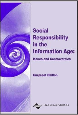 Social Responsibility in the Information Age: Issues and Controversies by Dhillon, Gurpreet