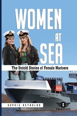 Women at Sea: The Untold Stories of Female Mariners by Reynolds, Sophia