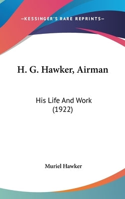 H. G. Hawker, Airman: His Life And Work (1922) by Hawker, Muriel