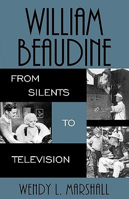 William Beaudine: From Silents to Television by Marshall, Wendy L.