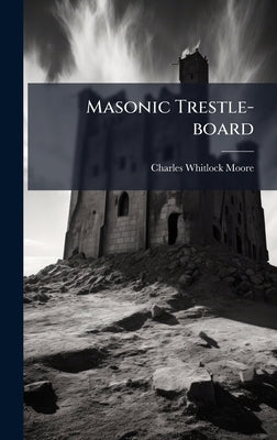 Masonic Trestle-board by Moore, Charles Whitlock