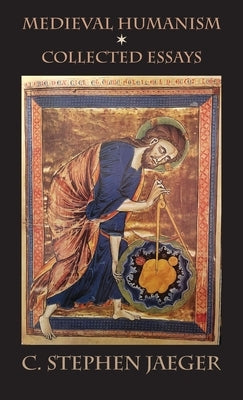 Medieval Humanism: Collected Essays by Jaeger, C. Stephen