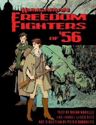 Hungarian Freedom FIghters of '56 by Lauer Rice, Andrea