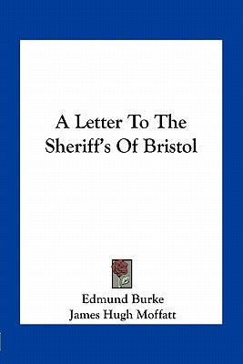 A Letter To The Sheriff's Of Bristol by Burke, Edmund